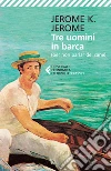 Tre uomini in barca: (per non parlar del cane). E-book. Formato EPUB ebook di Jerome K. Jerome