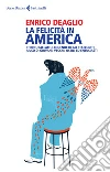La felicità in America: Storie, ballate, leggende degli Stati Uniti a uso di giovani, vecchi, ostili ed entusiasti. E-book. Formato PDF ebook