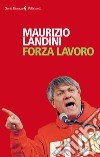 Forza lavoro. E-book. Formato EPUB ebook di Maurizio Landini