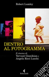 Dentro al fotogramma: Il cinema di Yervant Gianikian e Angela Ricci Lucchi. E-book. Formato EPUB ebook di Robert Lumley