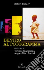 Dentro al fotogramma: Il cinema di Yervant Gianikian e Angela Ricci Lucchi. E-book. Formato EPUB
