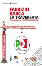 La traversata: Una nuova idea di partito e di governo. E-book. Formato EPUB ebook