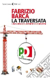 La traversata: Una nuova idea di partito e di governo. E-book. Formato EPUB ebook di Fabrizio Barca