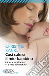 Così calmo il mio bambino: Risposte equilibrate al pianto del neonato. E-book. Formato EPUB ebook di Christine Rankl