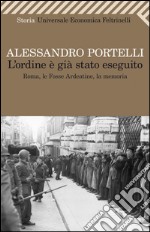 L'ordine è già stato eseguito: Roma, le Fosse Ardeatine, la memoria. E-book. Formato EPUB ebook