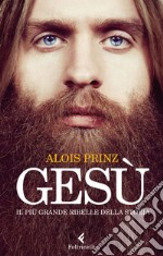 Gesù: Il più grande ribelle della Storia. E-book. Formato EPUB ebook