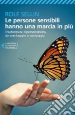 Le persone sensibili hanno una marcia in più: Trasformare l'ipersensibilità da svantaggio a vantaggio. E-book. Formato EPUB ebook