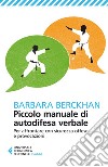 Piccolo manuale di autodifesa verbale: Per affrontare con sicurezza offese e provocazioni. E-book. Formato EPUB ebook