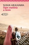 Ogni mattina a Jenin. E-book. Formato EPUB ebook di Susan Abulhawa