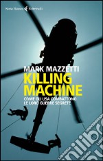 Killing machine: Come gli Usa combattono le loro guerre segrete. E-book. Formato EPUB ebook