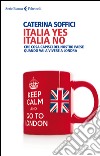 Italia yes Italia no: Che cosa capisci del nostro paese quando vai a vivere a Londra. E-book. Formato EPUB ebook