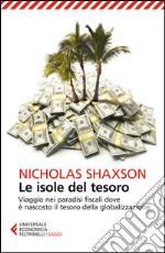 Le isole del tesoro: Viaggio nei paradisi fiscali dove è nascosto il tesoro della globalizzazione. E-book. Formato EPUB ebook