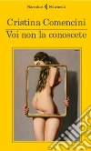 Voi non la conoscete. E-book. Formato EPUB ebook di Cristina Comencini