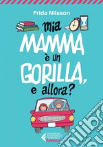 Mia mamma è un gorilla, e allora?. E-book. Formato EPUB ebook