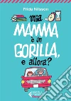 Mia mamma è un gorilla, e allora?. E-book. Formato EPUB ebook di Frida Nilsson