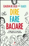 Dire fare baciare: Istruzioni per ragazze alla conquista del mondo. E-book. Formato EPUB ebook di Claudia de Lillo (Elasti)