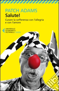 Salute!: Curare la sofferenza con l'allegria e con l'amore. E-book. Formato EPUB ebook