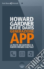 Generazione App: La testa dei giovani e il nuovo mondo digitale. E-book. Formato EPUB ebook