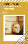 Recita dell'attore Vecchiatto: Nuova edizione. E-book. Formato EPUB ebook di Gianni Celati
