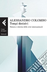 Tempi decisivi: Natura e retorica delle crisi internazionali. E-book. Formato EPUB ebook