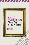 Tony Pagoda e i suoi amici. E-book. Formato EPUB ebook di Paolo Sorrentino