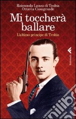 Mi toccherà ballare. L'ultimo principe di Trabia. E-book. Formato EPUB ebook