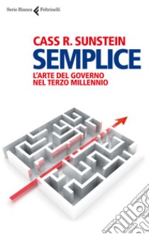 Semplice: L'arte del governo nel terzo millennio. E-book. Formato EPUB ebook di Cass R. Sunstein