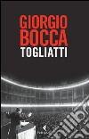 Togliatti. E-book. Formato EPUB ebook di Giorgio Bocca