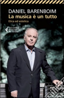 La musica è un tutto: Etica ed estetica. E-book. Formato EPUB ebook di Daniel Barenboim