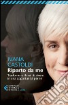 Riparto da me: Trasformare il mal di vivere in una opportunità per sé. E-book. Formato EPUB ebook