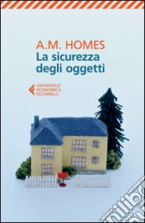 La sicurezza degli oggetti. E-book. Formato EPUB ebook di A. M. Homes