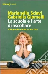 La scuola e l'arte di ascoltare: Gli ingredienti delle scuole felici. E-book. Formato EPUB ebook di Gabriella Giornelli