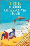 Il nonno che aggiustava i sogni. E-book. Formato EPUB ebook