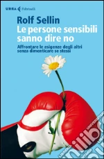 Le persone sensibili sanno dire no. Affrontare le esigenze degli altri senza dimenticare se stessi. E-book. Formato EPUB