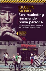 Fare marketing rimanendo brave persone: Etica e poetica del mestiere più discusso del mondo. E-book. Formato EPUB ebook