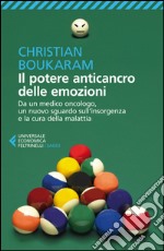 Il potere anticancro delle emozioni: Da un medico oncologo, un nuovo sguardo sull'insorgenza e la cura della malattia. E-book. Formato EPUB ebook