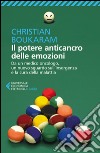 Il potere anticancro delle emozioni: Da un medico oncologo, un nuovo sguardo sull'insorgenza e la cura della malattia. E-book. Formato EPUB ebook