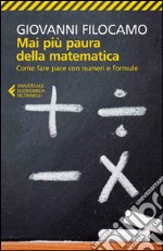 Mai più paura della matematica: Come fare pace con numeri e formule. E-book. Formato EPUB ebook