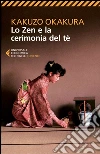 Lo zen e la cerimonia del tè. E-book. Formato EPUB ebook di Kakuzo Okakura
