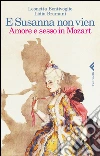 E Susanna non vien: Amore e sesso in Mozart. E-book. Formato EPUB ebook