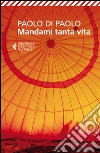 Mandami tanta vita. E-book. Formato EPUB ebook di Paolo Di Paolo