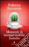 Momenti di insopprimibile fastidio. E-book. Formato EPUB ebook di Federica Bernardo