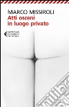 Atti osceni in luogo privato. E-book. Formato EPUB ebook di Marco Missiroli