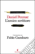 L’amico scrittore: Conversazione con Fabio Gambaro. E-book. Formato EPUB ebook