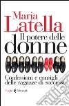 Il potere delle donne: Confessioni e consigli delle ragazze di successo. E-book. Formato EPUB ebook di Maria Latella
