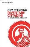Diventare cittadini: Un manifesto del precariato. E-book. Formato EPUB ebook di Guy Standing