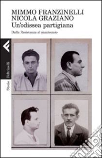 Un'odissea partigiana: Dalla Resistenza al manicomio. E-book. Formato EPUB ebook di Mimmo Franzinelli