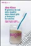 Il giorno in cui mia madre non riuscì più a trovare la cucina: Affrontare la demenza senile di una persona cara. E-book. Formato EPUB ebook di Jörn Klare