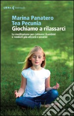 Giochiamo a rilassarci. La meditazione per calmare i bambini e renderli più attenti e creativi. E-book. Formato EPUB ebook