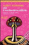 LSD. Il mio bambino difficile: Riflessioni su droghe sacre, misticismo e scienza. E-book. Formato EPUB ebook